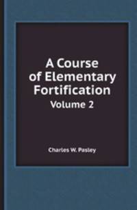 A Course of Elementary Fortification. Volume 2