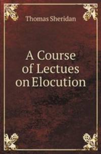A Course of Lectues on Elocution