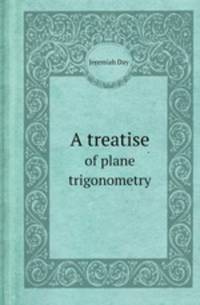A treatise. of plane trigonometry