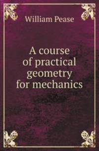 A course of practical geometry for mechanics