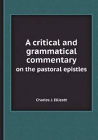 A critical and grammatical commentary. on the pastoral epistles