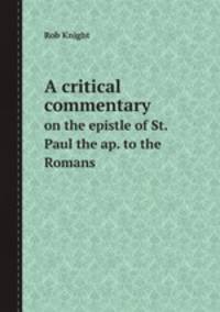 A critical commentary. on the epistle of St. Paul the ap. to the Romans