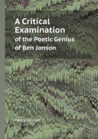 A Critical Examination. of the Poetic Genius of Ben Jonson
