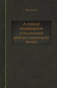 A critical examination. of the remarkable prediction concerning the Messiah