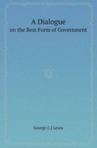 A Dialogue. on the Best Form of Government