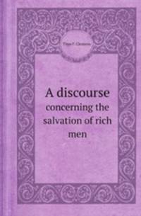 A discourse. concerning the salvation of rich men