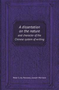 A dissertation on the nature. and character of the Chinese system of writing
