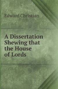 A Dissertation Shewing that the House of Lords