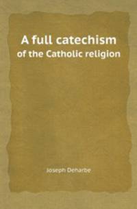 A full catechism. of the Catholic religion