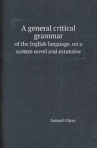 A general critical grammar. of the Inglish language, on a system novel and extensive