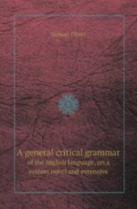 A general critical grammar. of the Inglish language, on a system novel and extensive