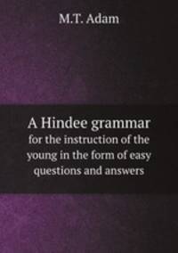 A Hindee grammar. for the instruction of the young in the form of easy questions and answers