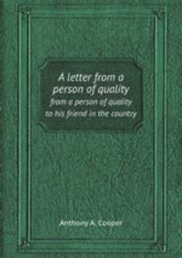 A letter from a person of quality. from a person of quality to his friend in the country
