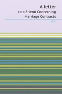A letter. to a Friend Concerning Marriage Contracts