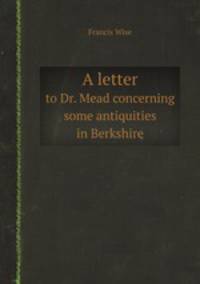 A letter. to Dr. Mead concerning some antiquities in Berkshire