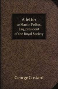 A letter. to Martin Folkes, Esq, president of the Royal Society