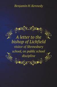 A letter to the bishop of Lichfield. visitor of Shrewsbury school, on public school discipline