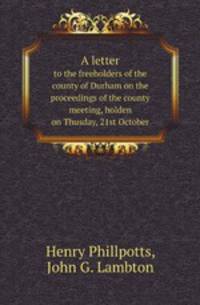 A letter. to the freeholders of the county of Durham on the proceedings of the county meeting, holden on Thusday, 21st October