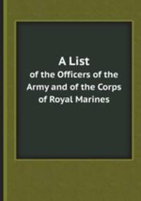 A List. of the Officers of the Army and of the Corps of Royal Marines