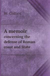 A memoir. concerning the defense of Roman coast and State
