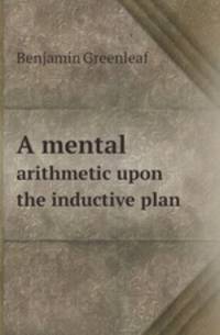 A mental. arithmetic upon the inductive plan