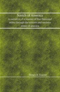 Scetch of America. A narrative of a journey of five thousand miles through the eastern and western states of america