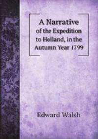 A Narrative. of the Expedition to Holland, in the Autumn Year 1799
