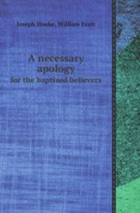 A necessary apology. for the baptized believers
