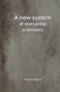 A new system. of mercantile arithmetic