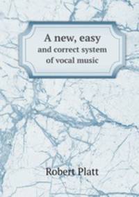 A new, easy. and correct system of vocal music