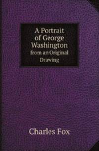 A Portrait of George Washington. from an Original Drawing