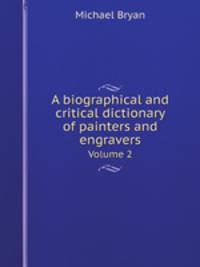 A biographical and critical dictionary of painters and engravers. Volume 2