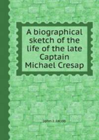 A biographical sketch of the life of the late Captain Michael Cresap