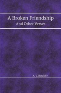 A Broken Friendship. And Other Verses