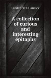 A collection of curious and interesting epitaphs