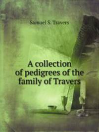 A collection of pedigrees of the family of Travers