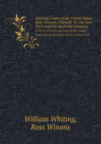 Supreme Court of the United States. Ross Winans, Plaintiff, Vs. the New York and Erie Railroad Company. In Error to the Circuit Court of the United States, for the Northern District of New York