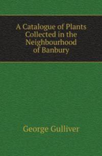 A Catalogue of Plants Collected in the Neighbourhood of Banbury