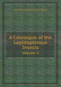 A Catalogue of the Lepidopterous Insects. Volume 2