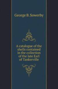 A catalogue of the shells contained in the collection of the late Earl of Tankerville