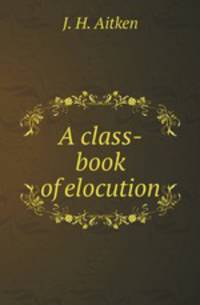 A class-book of elocution