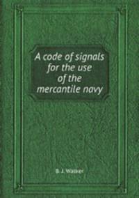 A code of signals for the use of the mercantile navy