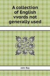 A collection of English vvords not generally used