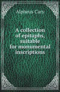 A collection of epitaphs, suitable for monumental inscriptions