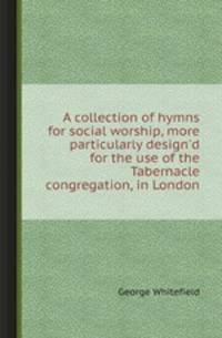 A collection of hymns for social worship, more particularly design