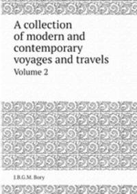 A collection of modern and contemporary voyages and travels. Volume 2