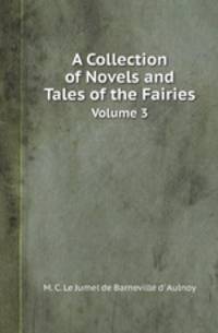 A Collection of Novels and Tales of the Fairies. Volume 3