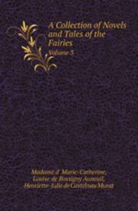 A Collection of Novels and Tales of the Fairies. Volume 3