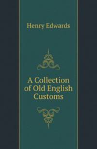A Collection of Old English Customs