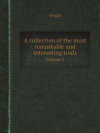 A collection of the most remarkable and interesting trials. Volume 1